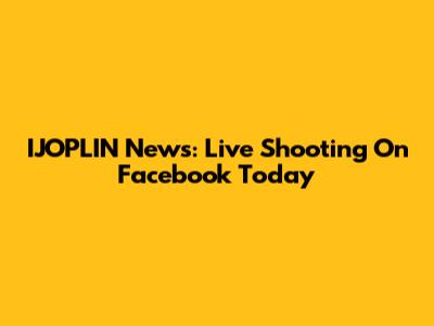 IJOPLIN News: Live Shooting On Facebook Today