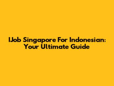 IJob Singapore For Indonesian: Your Ultimate Guide