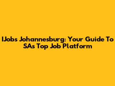 IJobs Johannesburg: Your Guide To SA's Top Job Platform