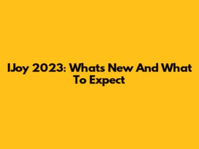 IJoy 2023: What's New And What To Expect