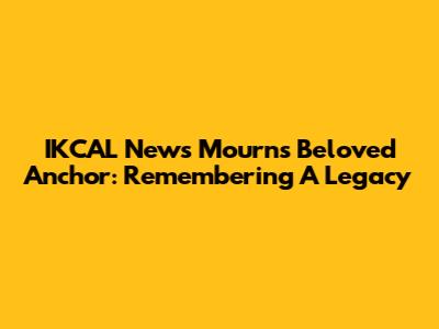 IKCAL News Mourns Beloved Anchor: Remembering A Legacy