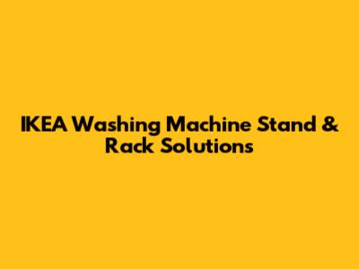 IKEA Washing Machine Stand & Rack Solutions
