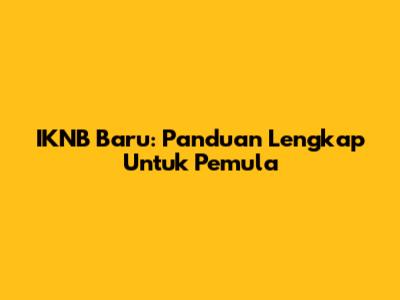 IKNB Baru: Panduan Lengkap Untuk Pemula