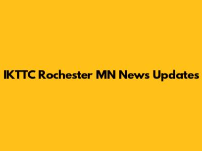 IKTTC Rochester MN News Updates