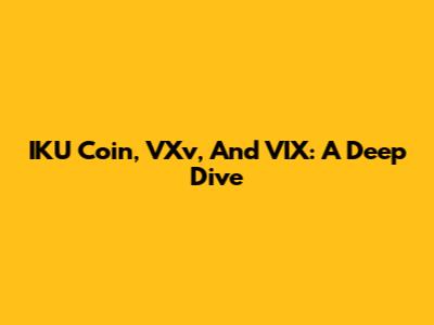IKU Coin, VXv, And VIX: A Deep Dive