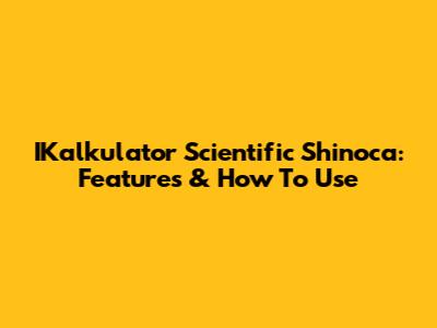 IKalkulator Scientific Shinoca: Features & How To Use