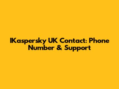 IKaspersky UK Contact: Phone Number & Support