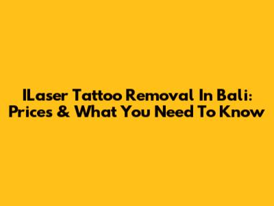 ILaser Tattoo Removal In Bali: Prices & What You Need To Know