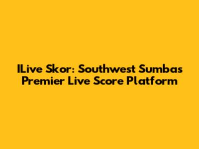 ILive Skor: Southwest Sumba's Premier Live Score Platform