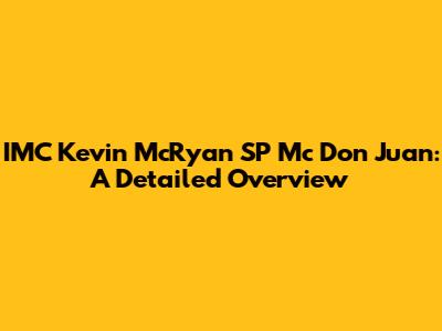 IMC Kevin McRyan SP Mc Don Juan: A Detailed Overview