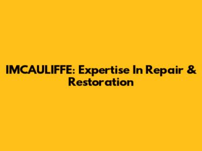 IMCAULIFFE: Expertise In Repair & Restoration