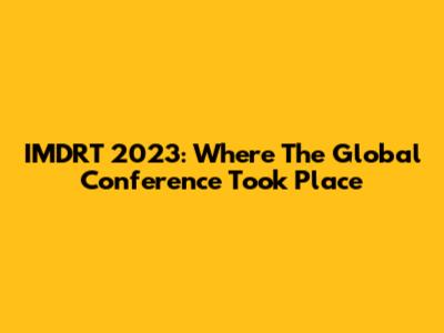 IMDRT 2023: Where The Global Conference Took Place