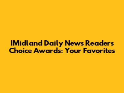 IMidland Daily News Readers' Choice Awards: Your Favorites