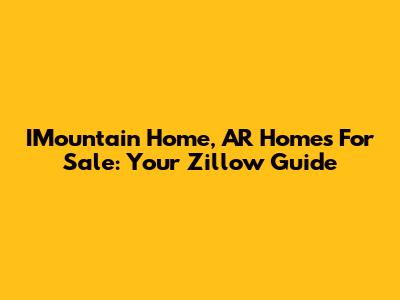 IMountain Home, AR Homes For Sale: Your Zillow Guide