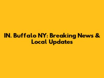 IN. Buffalo NY: Breaking News & Local Updates