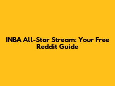 INBA All-Star Stream: Your Free Reddit Guide
