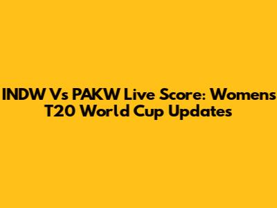 INDW Vs PAKW Live Score: Women's T20 World Cup Updates