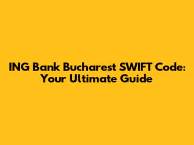 ING Bank Bucharest SWIFT Code: Your Ultimate Guide