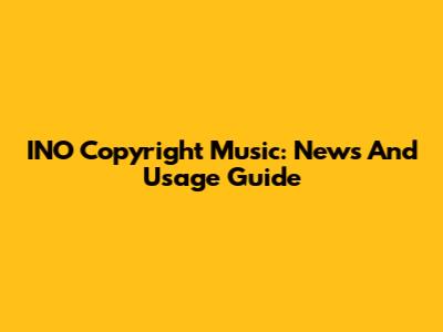 INO Copyright Music: News And Usage Guide