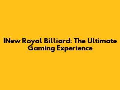 INew Royal Billiard: The Ultimate Gaming Experience