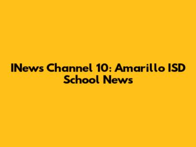 INews Channel 10: Amarillo ISD School News