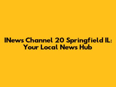 INews Channel 20 Springfield IL: Your Local News Hub
