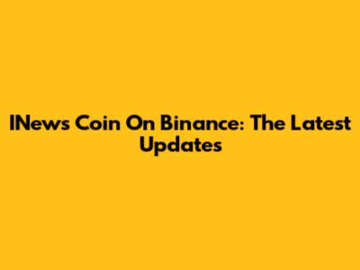 INews Coin On Binance: The Latest Updates