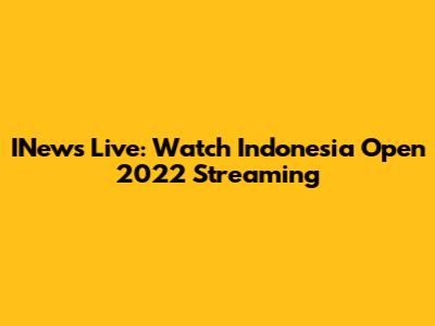 INews Live: Watch Indonesia Open 2022 Streaming