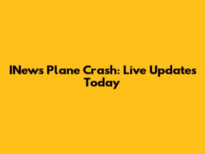 INews Plane Crash: Live Updates Today