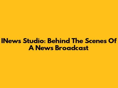 INews Studio: Behind The Scenes Of A News Broadcast