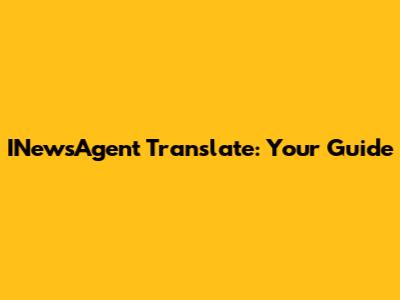 INewsAgent Translate: Your Guide