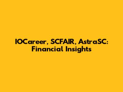 IOCareer, SCFAIR, AstraSC: Financial Insights