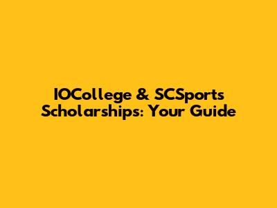 IOCollege & SCSports Scholarships: Your Guide