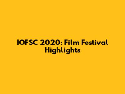 IOFSC 2020: Film Festival Highlights