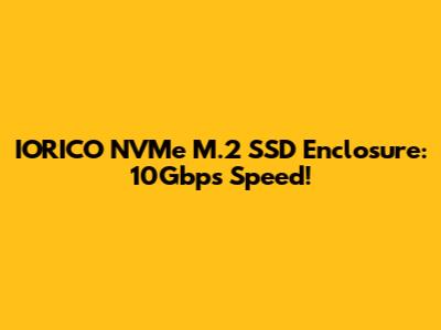 IORICO NVMe M.2 SSD Enclosure: 10Gbps Speed!