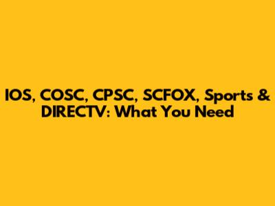 IOS, COSC, CPSC, SCFOX, Sports & DIRECTV: What You Need