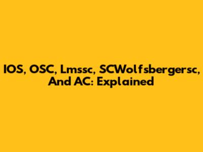 IOS, OSC, Lmssc, SCWolfsbergersc, And AC: Explained