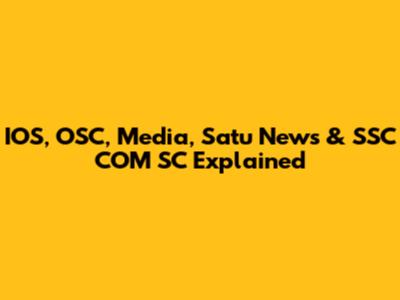 IOS, OSC, Media, Satu News & SSC COM SC Explained