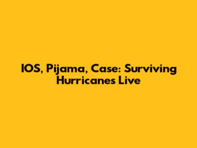 IOS, Pijama, Case: Surviving Hurricanes Live