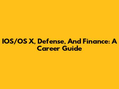IOS/OS X, Defense, And Finance: A Career Guide