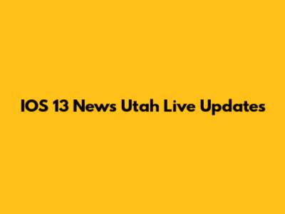 IOS 13 News Utah Live Updates