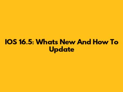 IOS 16.5: What's New And How To Update