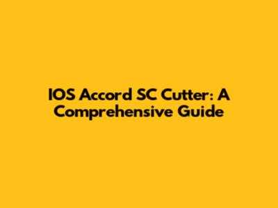 IOS Accord SC Cutter: A Comprehensive Guide