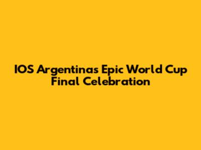 IOS Argentina's Epic World Cup Final Celebration