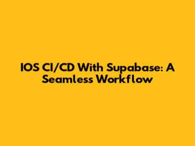 IOS CI/CD With Supabase: A Seamless Workflow