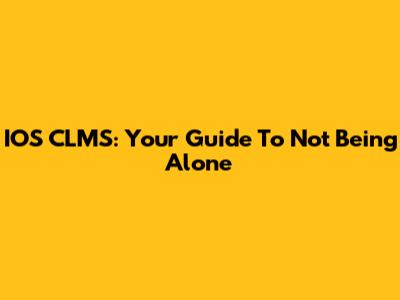 IOS CLMS: Your Guide To Not Being Alone