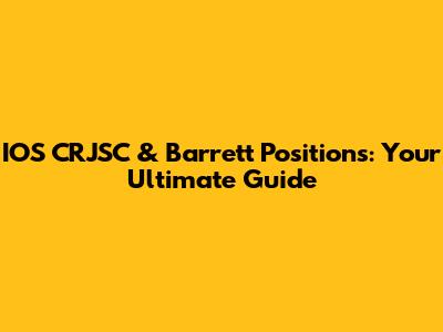 IOS CRJSC & Barrett Positions: Your Ultimate Guide