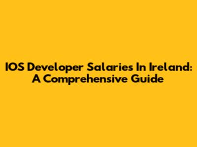 IOS Developer Salaries In Ireland: A Comprehensive Guide