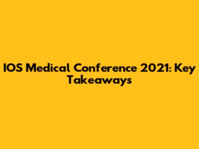 IOS Medical Conference 2021: Key Takeaways
