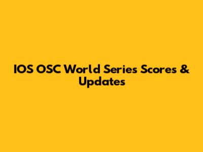 IOS OSC World Series Scores & Updates